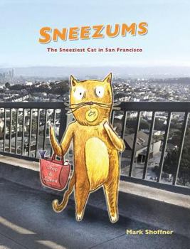 Hardcover Sneezums: The Sneeziest Cat in San Francisco Book