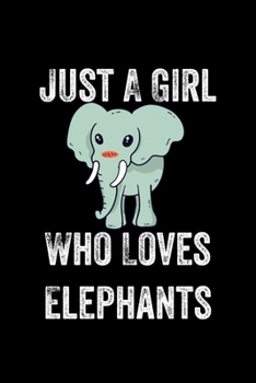 Just A Girl Who Loves Elephants: Elephants Lovers Journal, Notebook And Notepad | Cute Gift For Girls And Women