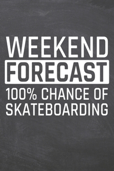 Paperback Weekend Forecast 100% Chance of Skateboarding: Skateboarding Notebook, Planner or Journal - Size 6 x 9 - 110 Dot Grid Pages - Office Equipment, Suppli Book