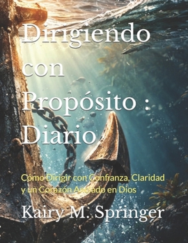 Dirigiendo con Propósito : Diario: Cómo Dirigir con Confianza, Claridad y un Corazón Anclado en Dios (Spanish Edition)