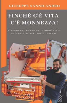 Finch� C'� Vita C'� Monnezza!: Viaggio Nel Mondo Dei Camion Della Raccolta Rifiuti Solidi Urbani