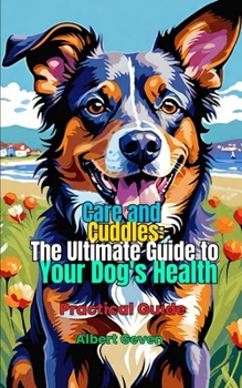 Paperback Care and Cuddles: The Ultimate Guide to Your Dog's Health: Practical Guide Book