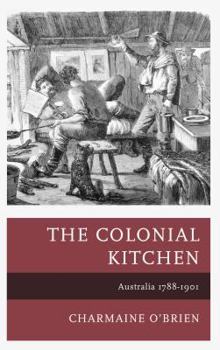 Hardcover The Colonial Kitchen: Australia 1788-1901 Book