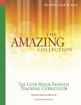 Paperback The Amazing Collection the Later Minor Prophets Teaching Curriculum: Nahum Through Malachi Book