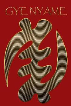 GYE NYAME: Gold Adinkra Red Softcover Note Book Diary | Lined Writing Journal Notebook | 100 Cream Pages | Ghanaian Asante Religious God | Ghana Africa African Symbols