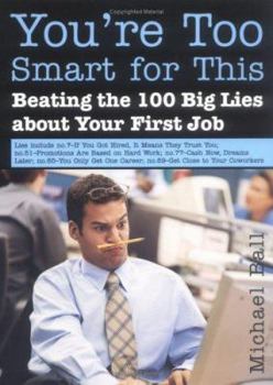 Paperback You're Too Smart for This: Beating the 100 Big Lies about Your First Job Book