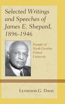 Hardcover Selected Writings and Speeches of James E. Shepard, 1896-1946: Founder of North Carolina Central University Book