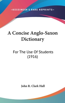 Hardcover A Concise Anglo-Saxon Dictionary: For The Use Of Students (1916) Book