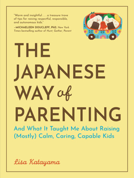 Paperback The Japanese Way of Parenting: And What It Taught Me about Raising (Mostly) Calm, Caring, Capable Kids Book