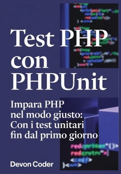 Paperback Test PHP con PHPUnit Impara PHP nel modo giusto: Con i test unitari fin dal primo giorno [Italian] Book