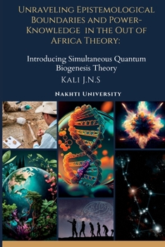 Paperback Unraveling Epistemological Boundaries and Power-Knowledge in the Out of Africa Theory: Introducing Simultaneous Quantum Biogenesis Theory Book