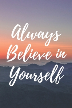 Always Believe in Yourself: Good Quality Cream Lined paper, Size 6" x 9",120 Pages, High quality Matte cover with Great Sunset Background.