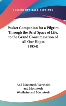 Hardcover Pocket Companion for a Pilgrim Through the Brief Space of Life, to the Grand Consummation of All Our Hopes (1854) Book