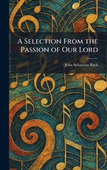 Hardcover A Selection From the Passion of Our Lord Book