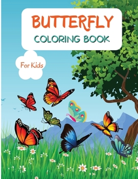 Butterfly Coloring Book: For Kids ages 4-8 Butterfly Coloring Book for Kids Large Print Coloring Book of Beautiful Butterflies Bird Coloring Book for ... Purpose Preschool and Kindergarten