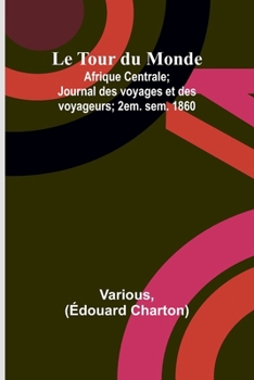 Paperback Le Tour du Monde; Afrique Centrale; Journal des voyages et des voyageurs; 2em. sem. 1860 [French] Book