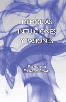 Paperback Memorias Intuiciones y Pasiones: Poemas [Spanish] Book