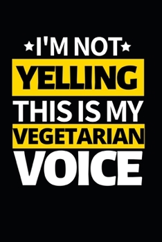 Paperback I'm Not Yelling This Is My Vegetarian Voice: Notebook Journal For Vegetarians Book