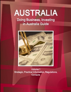 Paperback Australia: Doing Business and Investing in Australia Guide Volume 1 Strategic, Practical Information, Regulations, Contacts Book