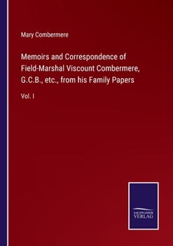 Paperback Memoirs and Correspondence of Field-Marshal Viscount Combermere, G.C.B., etc., from his Family Papers: Vol. I Book