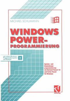 Paperback Windows Power-Programmierung: System- Und Anwendungsprogrammierung Mit Borland Pascal 7.0 Und Turbo Pascal Für Windows [German] Book