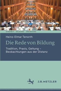 Paperback Die Rede Von Bildung: Tradition, Praxis, Geltung - Beobachtungen Aus Der Distanz [German] Book