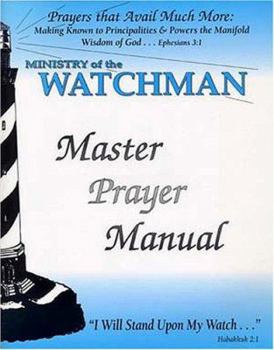 Paperback Prayers That Avail Much More...: Making Known to Principalities & Powers the Manifold Wisdom of God - Ministry of the Watchman Master Prayer Manual Book