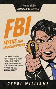 Paperback FBI Myths and Misconceptions: A Manual for Armchair Detectives Book