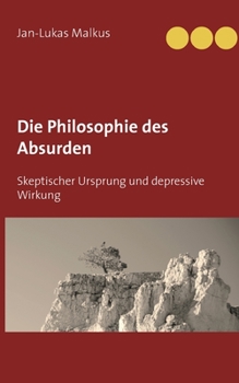 Paperback Die Philosophie des Absurden: Skeptischer Ursprung und depressive Wirkung [German] Book