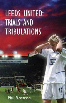 Paperback Leeds United: Trials and Tribulations Book