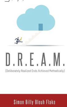 Paperback D.R.E.A.M.: Deliberately Realized Ends Achieved Methodically Book