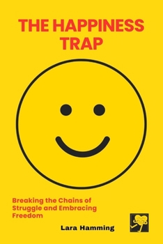 Paperback The Happiness Trap: Breaking the Chains of Struggle and Embracing Freedom Book