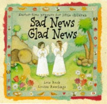 Hardcover Sad News Glad News: Easter-Time Prayers for Little Children Book