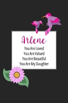 Arlene You Are Loved You Are Valued You Are Beautiful You are My Daughter: Personalized with Name Journal (A Gift to Daughter from Mom, with Writing ... to Color & Inspirational Mom-ism Quotes)