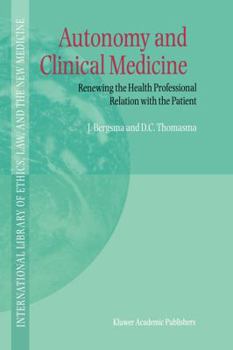 Autonomy and Clinical Medicine: Renewing the Health Professional Relation with the Patient - Book #2 of the International Library of Ethics, Law, and the New Medicine
