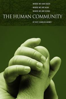 Paperback The Human Community: Where We Have Been, Where We Are Now and Where We Are Going Book