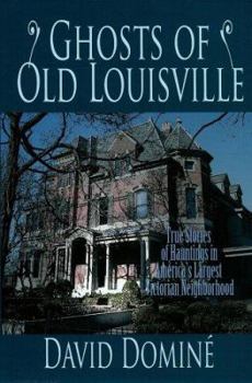 Paperback Ghosts of Old Louisville: True Tales of Hauntings in America's Largest Victorian Neighbo Rhood Book