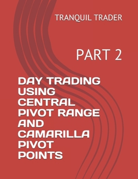 Paperback Day Trading Using Central Pivot Range and Camarilla Pivot Points: Part 2 Book
