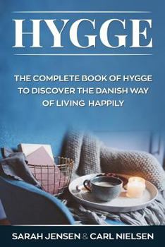 Hygge: The Complete Book of Hygge To Discover The Danish Way To Live Happily