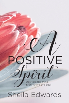 Paperback A Positive Spirit: Uplifting the Mind & Enriching the Soul Book