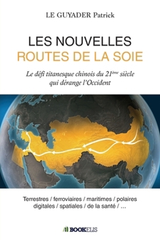 Paperback Les Nouvelles Routes de la Soie: Le défi titanesque chinois du 21ème siècle qui dérange l'Occident [French] Book