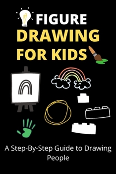 Paperback Figure Drawing for Kids: A Step-By-Step Guide to Drawing People Book