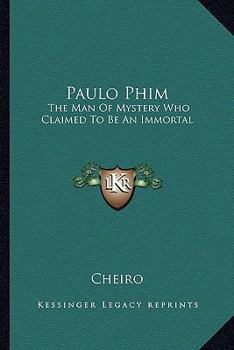 Paperback Paulo Phim: The Man Of Mystery Who Claimed To Be An Immortal Book