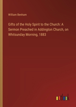 Paperback Gifts of the Holy Spirit to the Church: A Sermon Preached in Addington Church, on Whitsunday Morning, 1883 Book