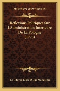 Paperback Reflexions Politiques Sur L'Administration Interieure De La Pologne (1775) [French] Book