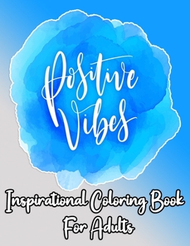 Paperback Positive Vibes inspirational coloring book for adults: Motivational and inspirational quotes and sayings coloring book for adults - stress relief colo Book