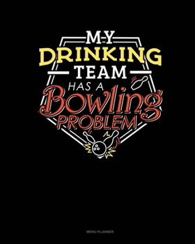 Paperback My Drinking Team Has A Bowling Problem: Menu Planner Book