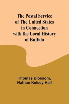 Paperback The Postal Service of the United States in Connection with the Local History of Buffalo Book