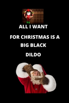 Paperback All I Want For Christmas Is A Big Black Dildo: This Notebook for Kids, Funny Kids Gift, Lined Notebook for Kids, Large 6"x9" 100 pages (Blank Lined No Book