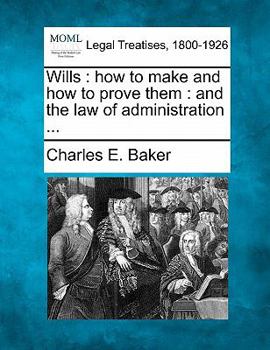 Paperback Wills: How to Make and How to Prove Them: And the Law of Administration ... Book